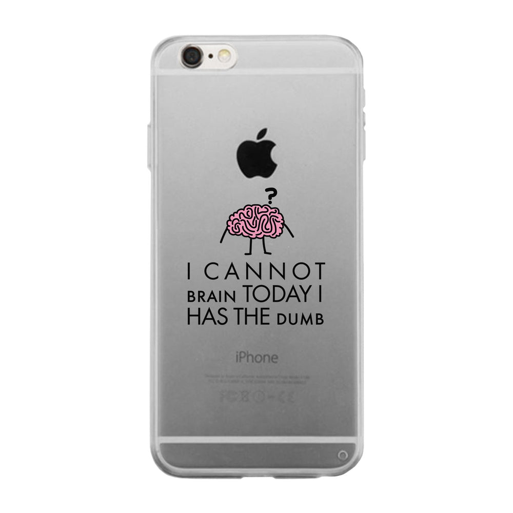 Cannot Brain Has The Dumb Clear Phone Case