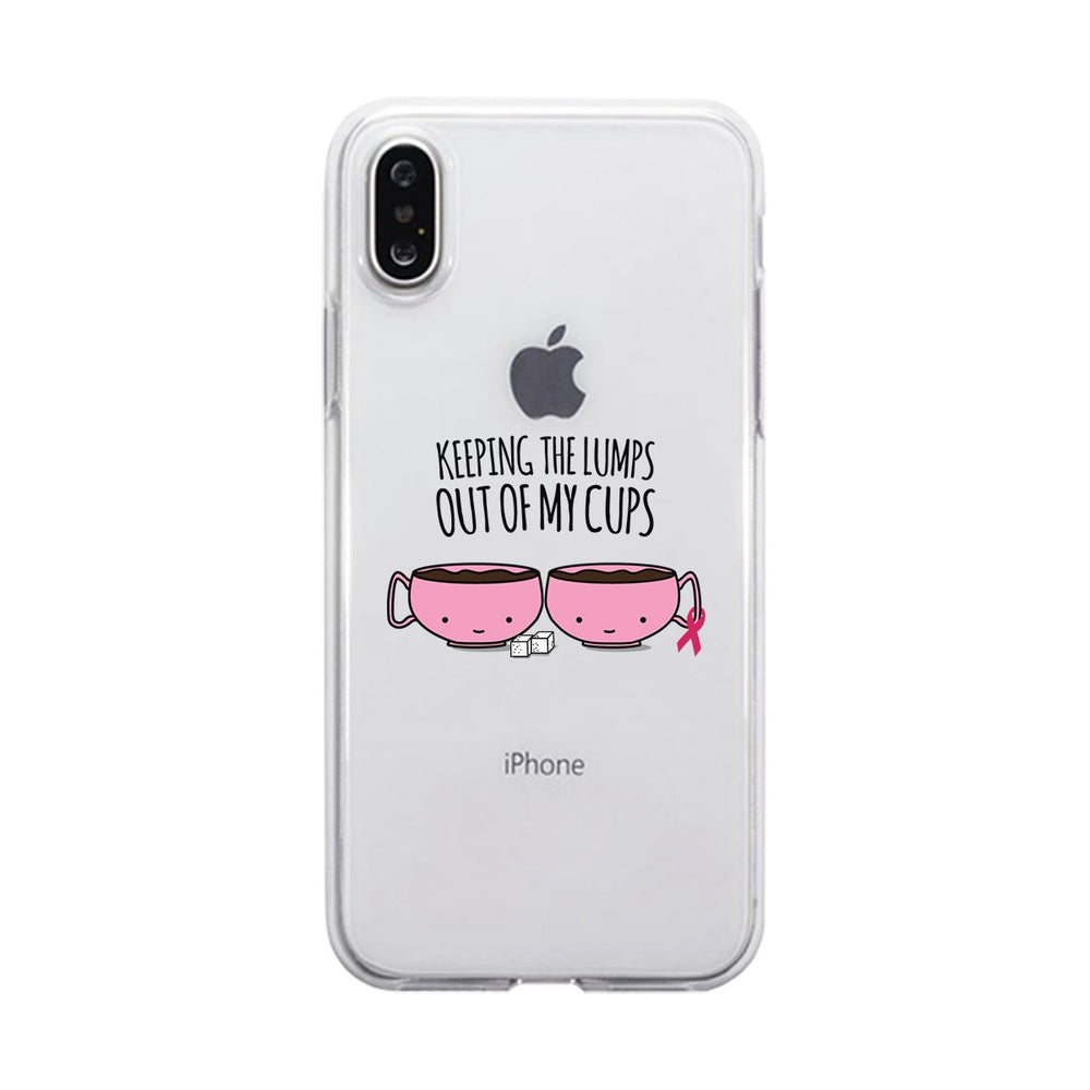 Keeping The Lumps Out Of My Cups Breast Cancer Clear Phone Case