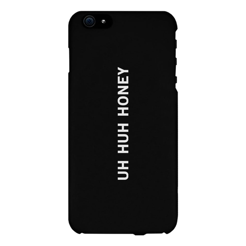 Uh Huh Honey Black Phone Case