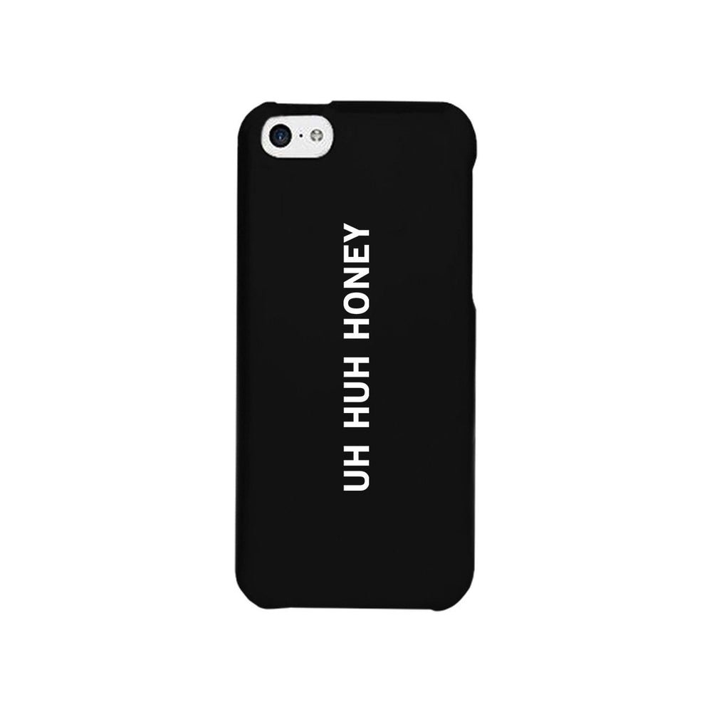 Uh Huh Honey Black Phone Case