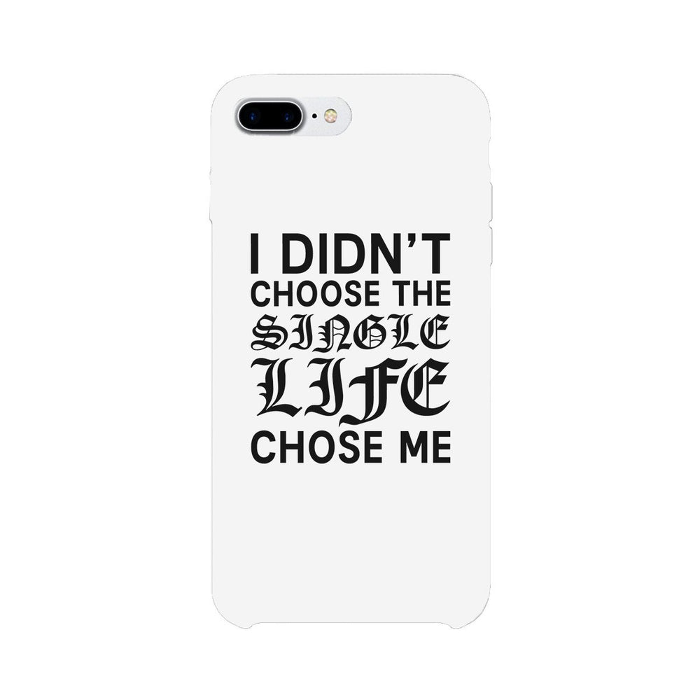 Single Life Chose Me White Phone Case