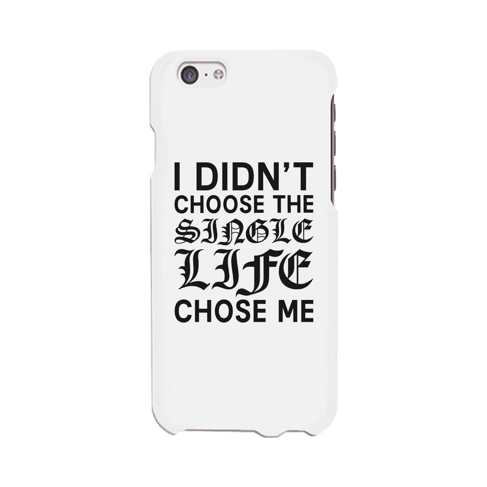 Single Life Chose Me White Phone Case