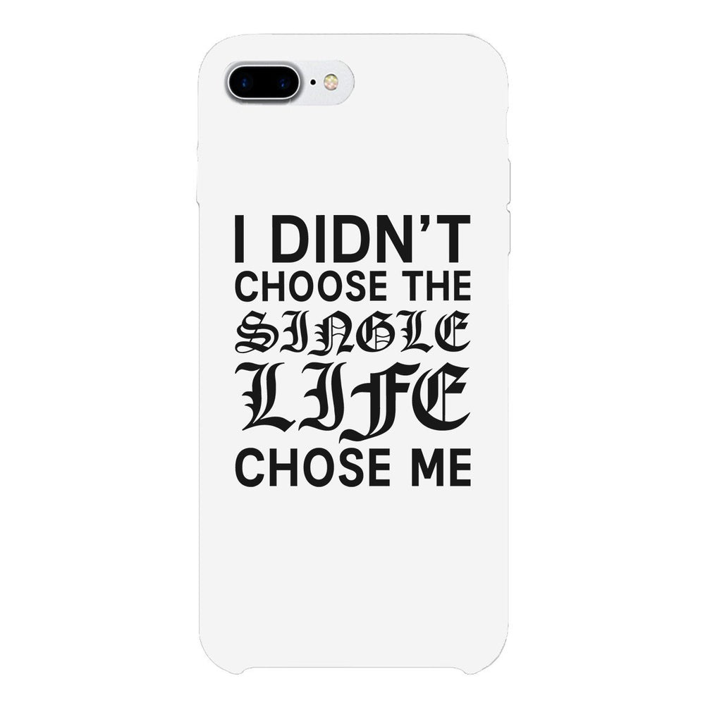 Single Life Chose Me White Phone Case