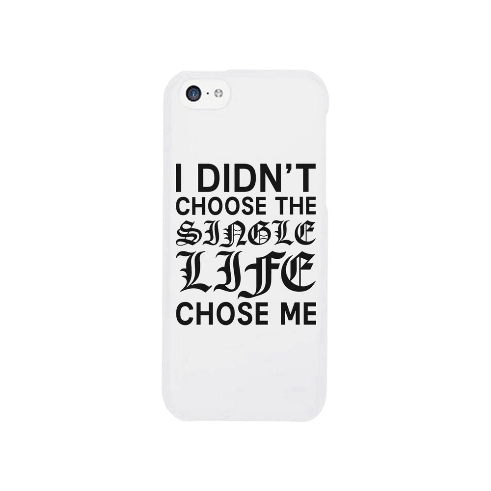 Single Life Chose Me White Phone Case