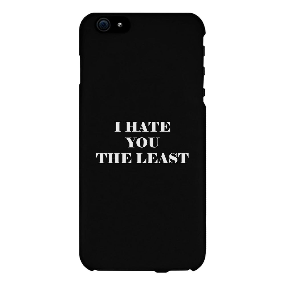 I Hate You The Least Black Sarcastic Quote Cute Phone Case