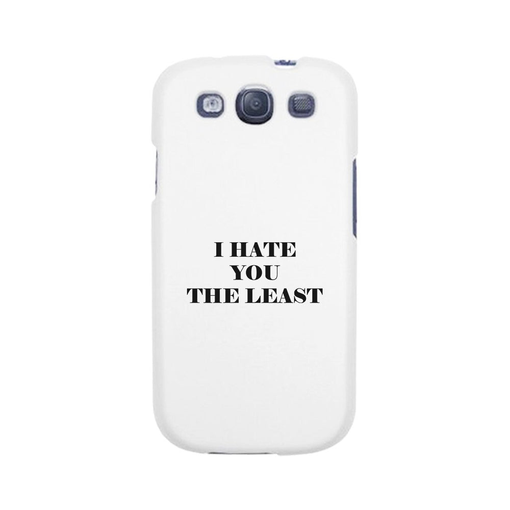 I Hate You The Least Black Sarcastic Quote Phone Case