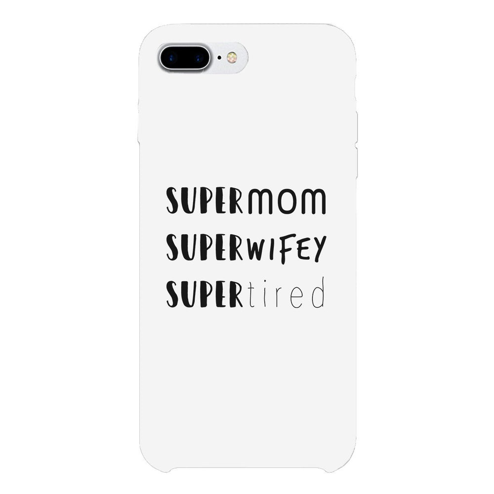 Super Mom Wifey Tired White Phone Case Funny Gift Ideas For Wife