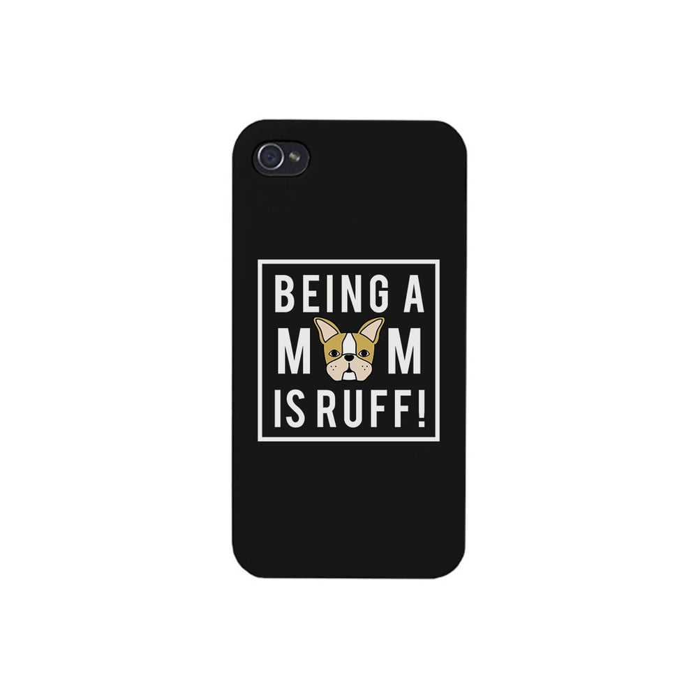 Being A Mom Is Ruff Black Phone Case Cute Gift Idea For Dog Moms