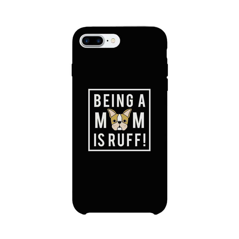 Being A Mom Is Ruff Black Phone Case Cute Gift Idea For Dog Moms