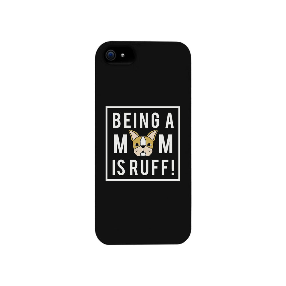 Being A Mom Is Ruff Black Phone Case Cute Gift Idea For Dog Moms