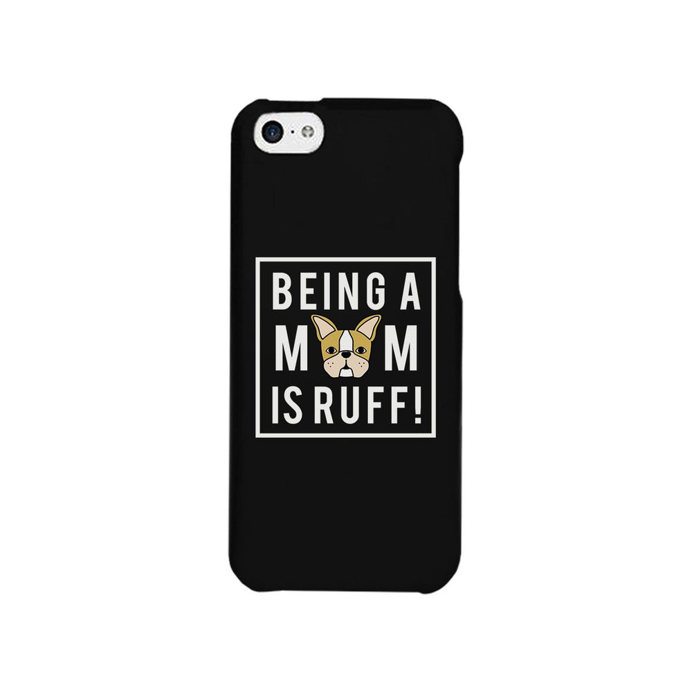 Being A Mom Is Ruff Black Phone Case Cute Gift Idea For Dog Moms