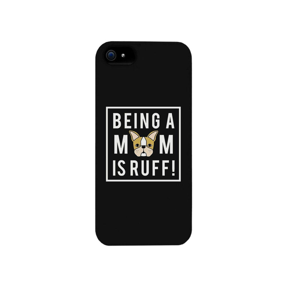 Being A Mom Is Ruff Black Phone Case Cute Gift Idea For Dog Moms