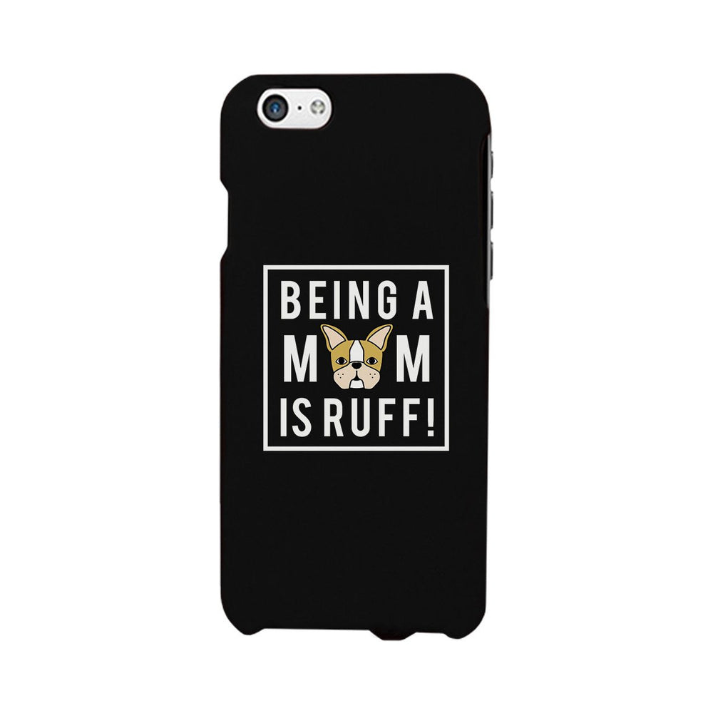 Being A Mom Is Ruff Black Phone Case Cute Gift Idea For Dog Moms