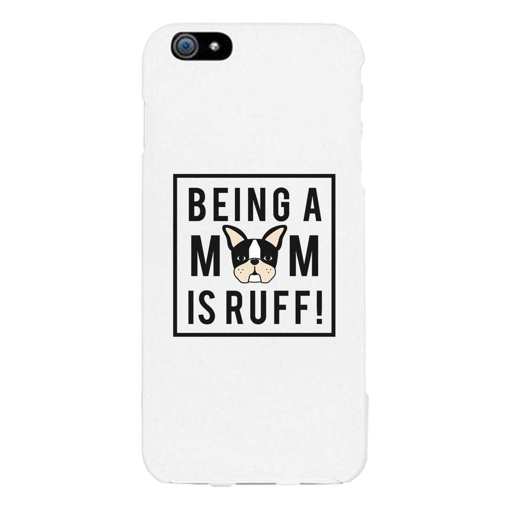 Being A Mom Is Ruff White Phone Case Cute Gift Idea For Dog Moms