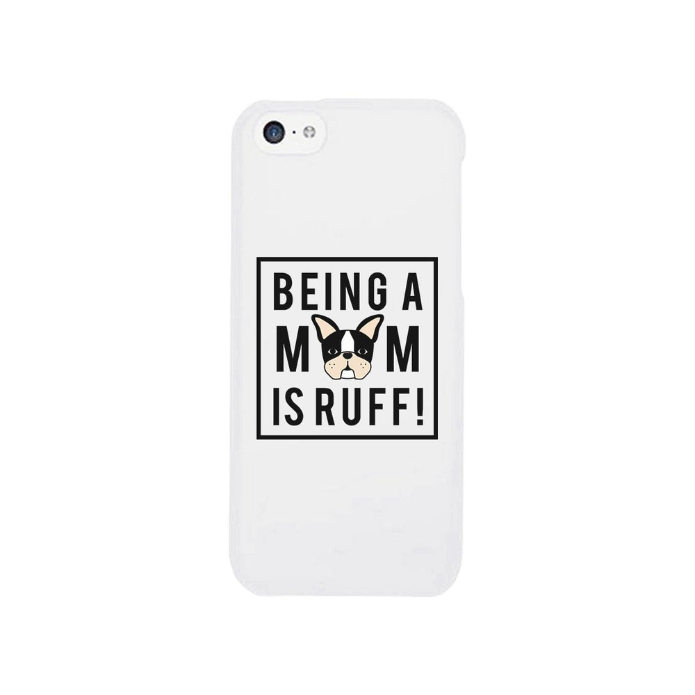 Being A Mom Is Ruff White Phone Case Cute Gift Idea For Dog Moms