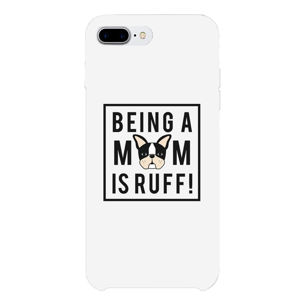 Being A Mom Is Ruff White Phone Case Cute Gift Idea For Dog Moms