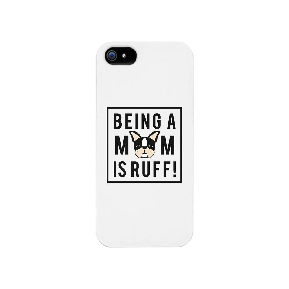 Being A Mom Is Ruff White Phone Case Cute Gift Idea For Dog Moms