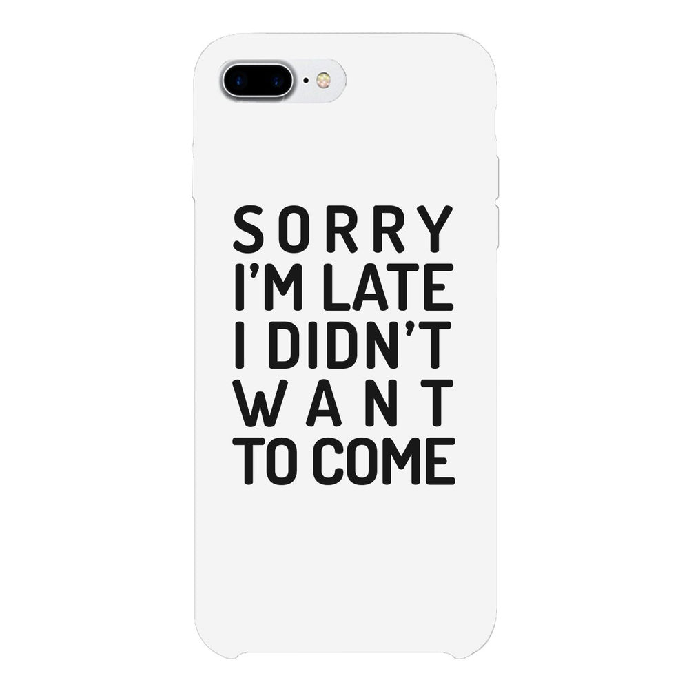 Sorry I'm Late White Phone Case