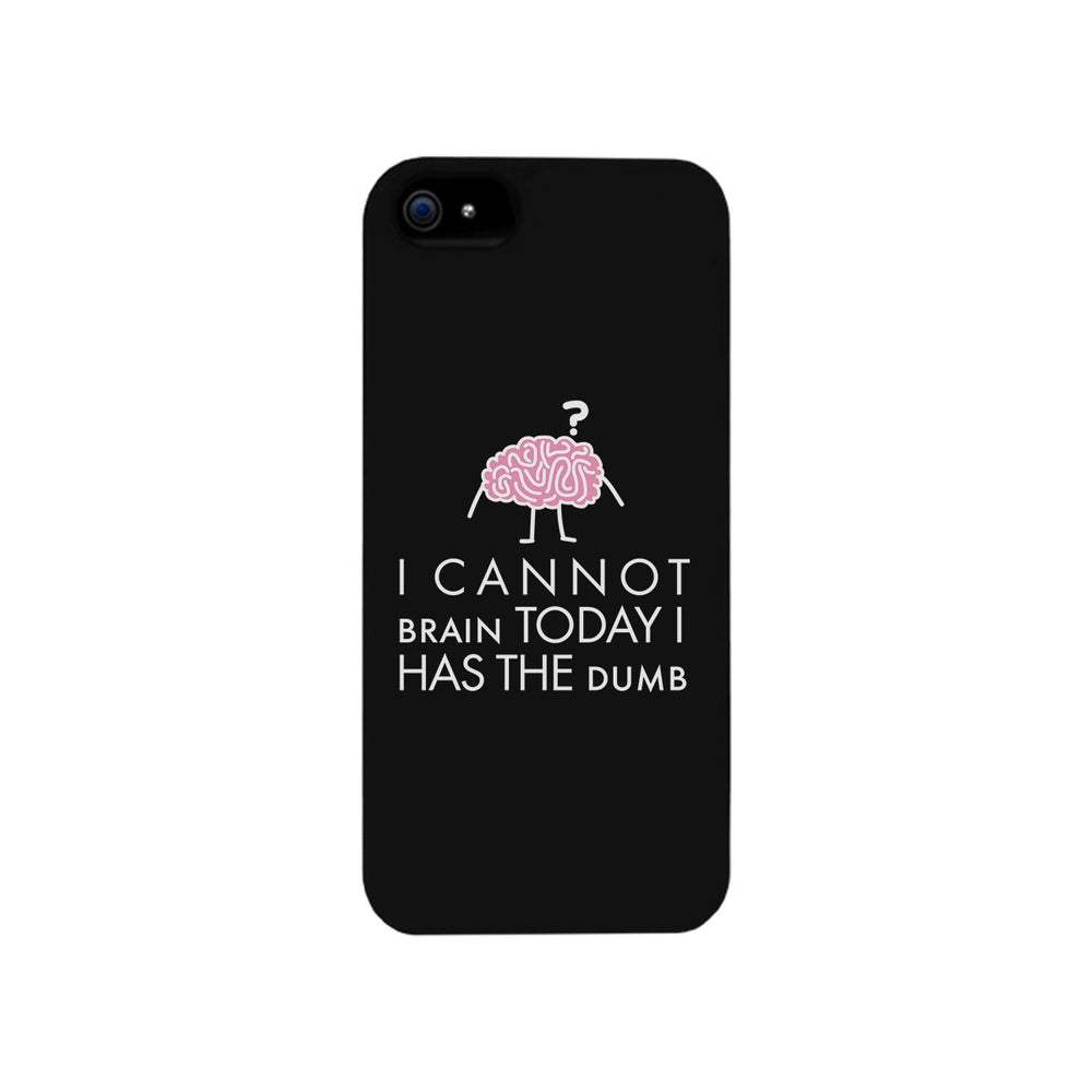 Cannot Brain Has The Dumb Black Phone Case