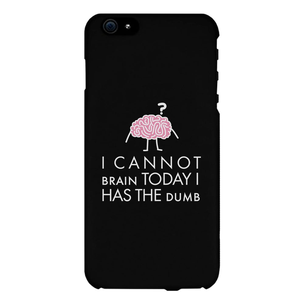 Cannot Brain Has The Dumb Black Phone Case