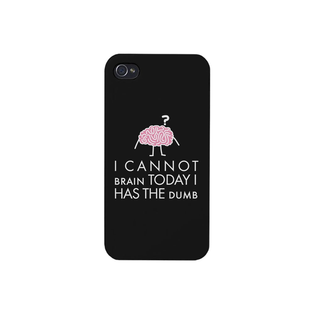 Cannot Brain Has The Dumb Black Phone Case