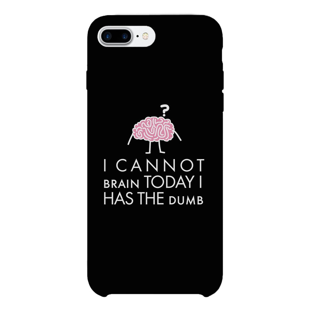 Cannot Brain Has The Dumb Black Phone Case