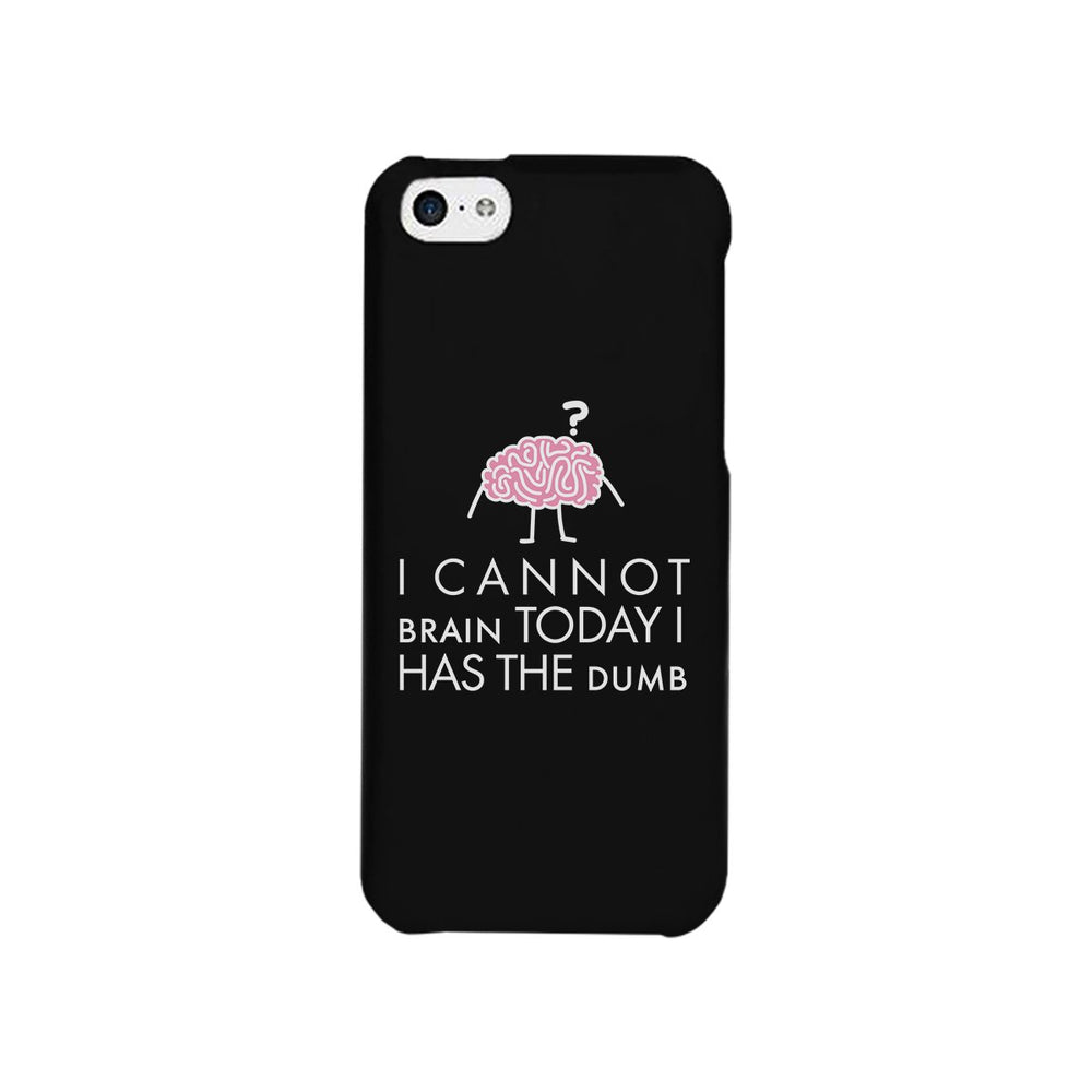 Cannot Brain Has The Dumb Black Phone Case