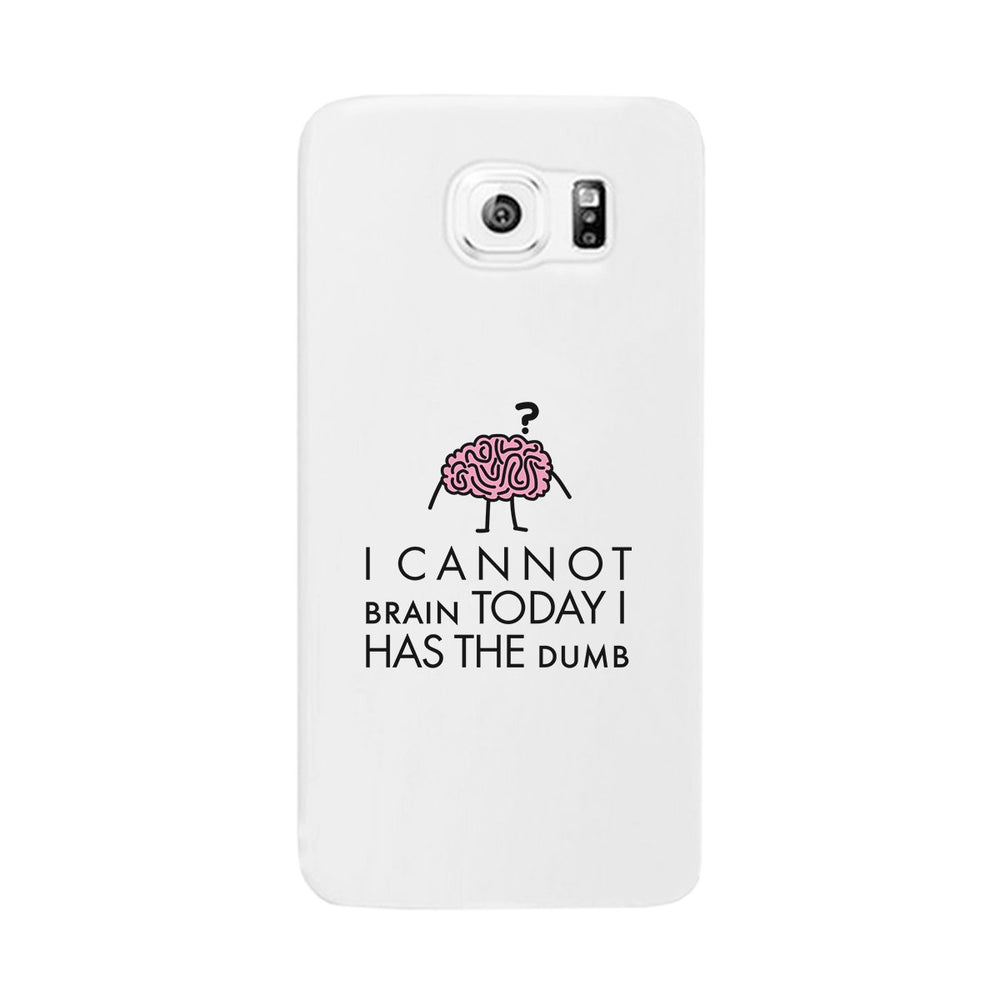 Cannot Brain Has The Dumb White Phone Case