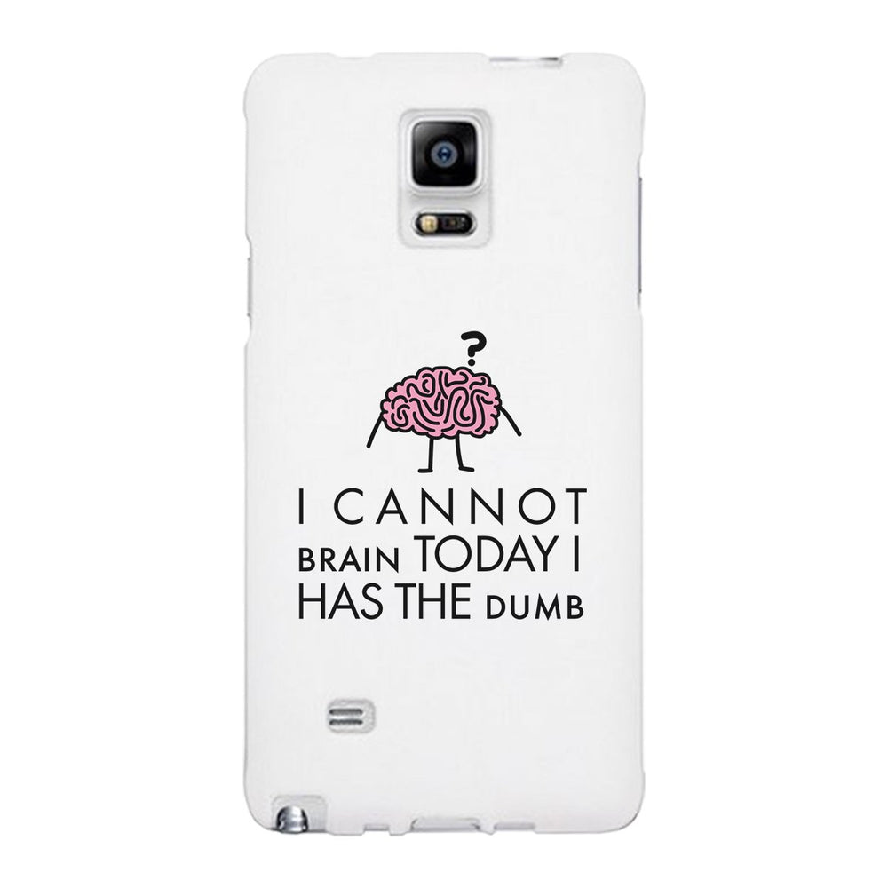 Cannot Brain Has The Dumb White Phone Case