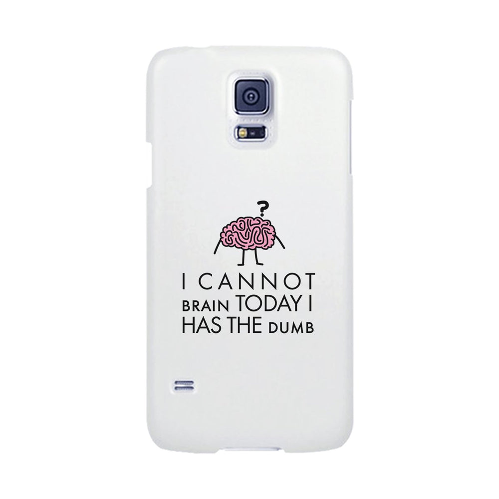 Cannot Brain Has The Dumb White Phone Case
