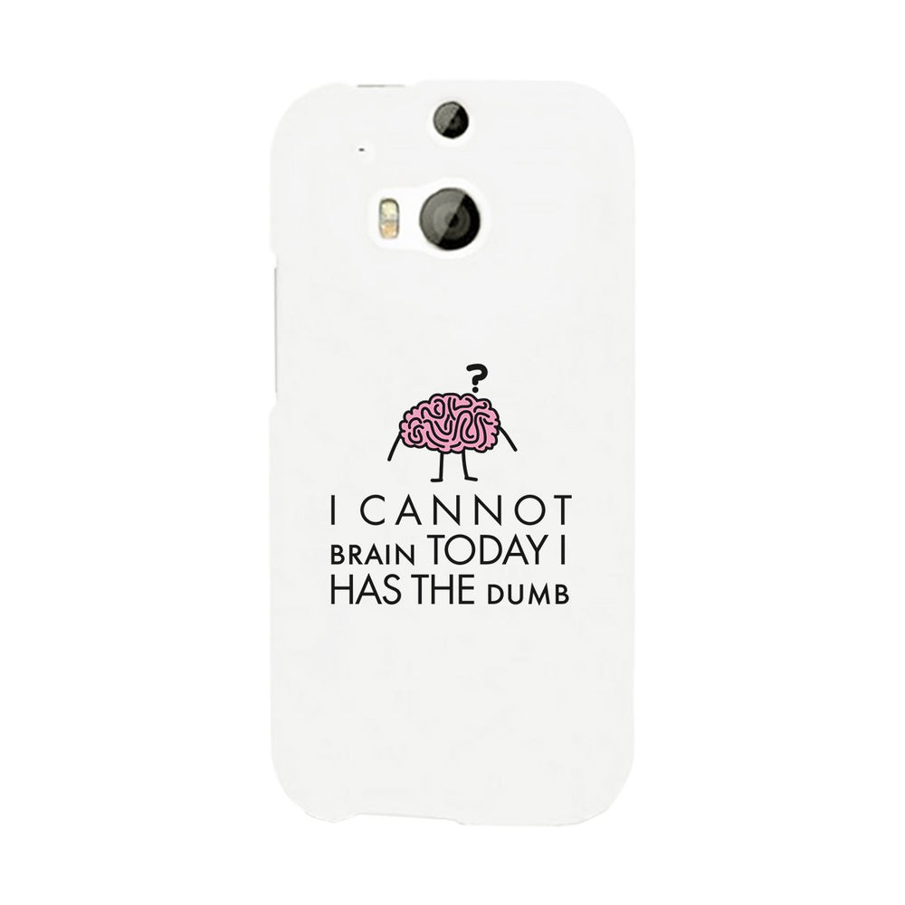 Cannot Brain Has The Dumb White Phone Case
