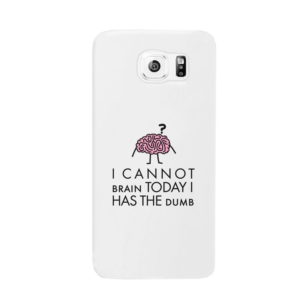 Cannot Brain Has The Dumb White Phone Case