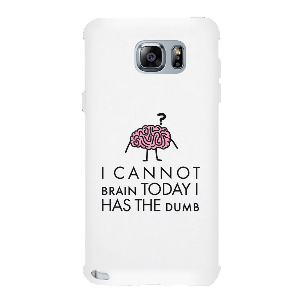 Cannot Brain Has The Dumb White Phone Case