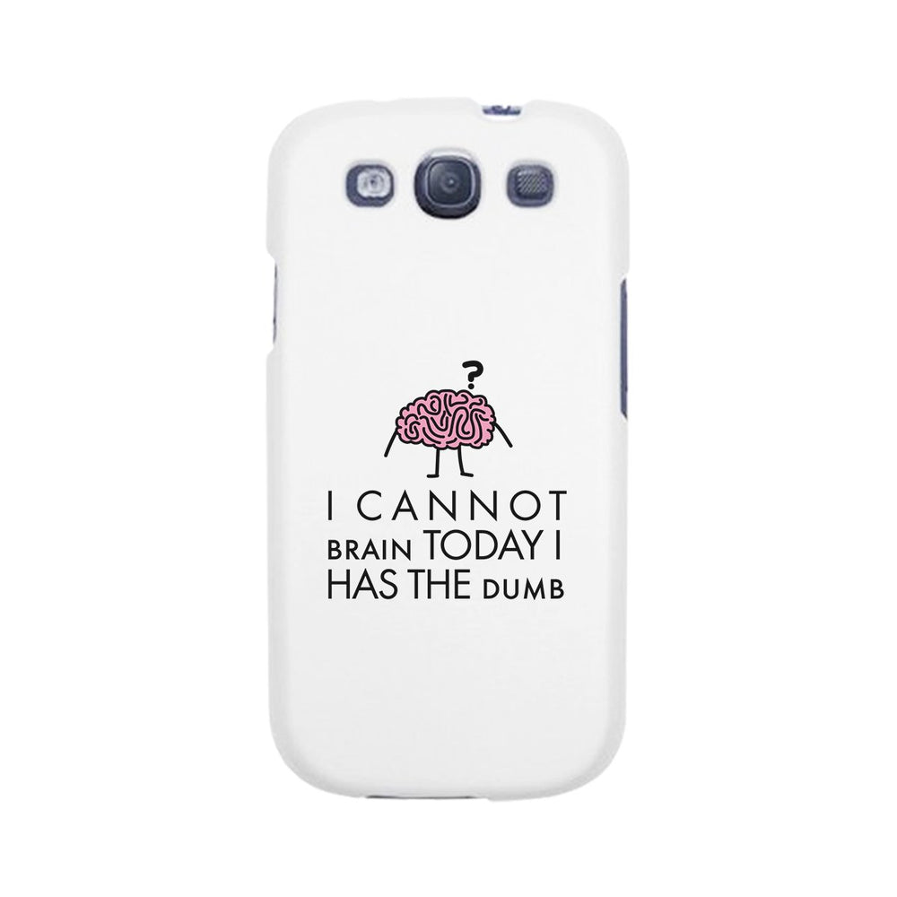 Cannot Brain Has The Dumb White Phone Case