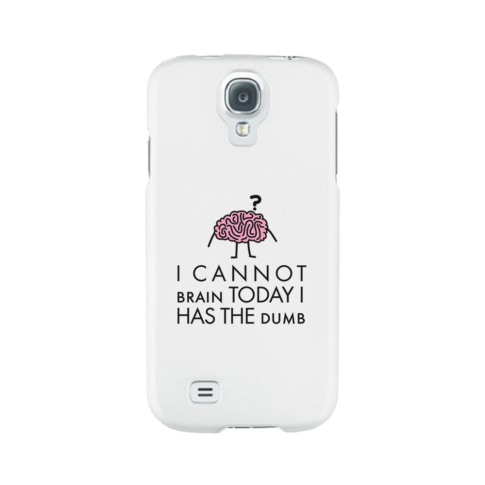 Cannot Brain Has The Dumb White Phone Case