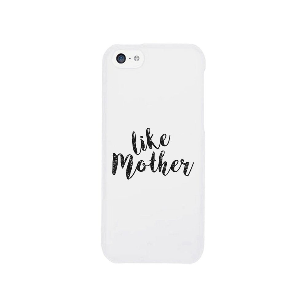 Like Mother White Phone Case