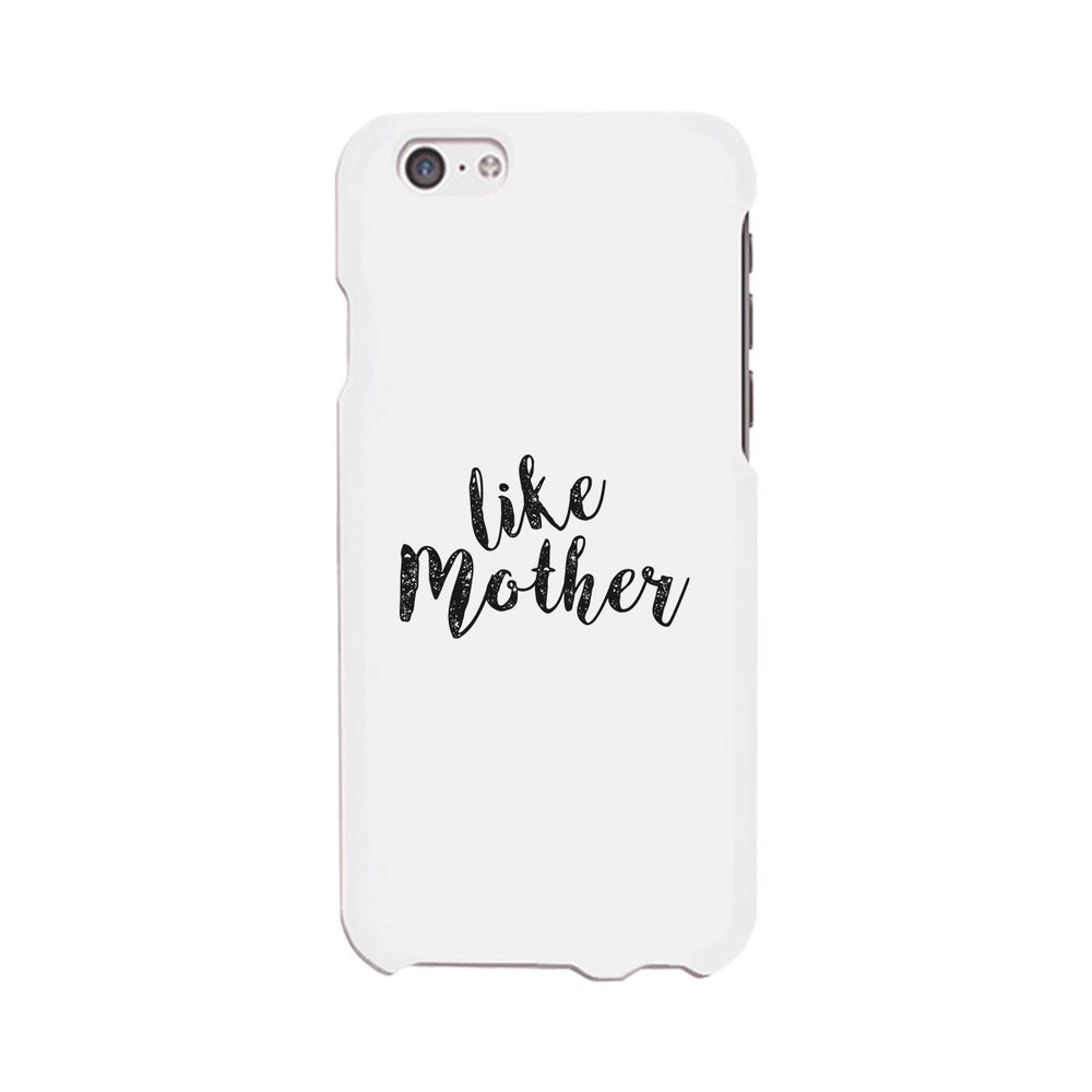 Like Mother White Phone Case