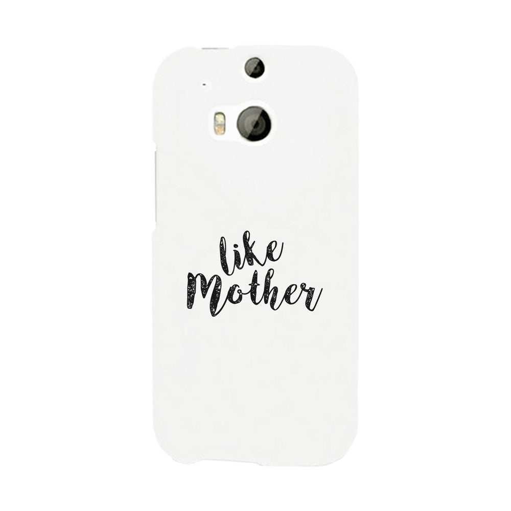 Like Mother White Phone Case