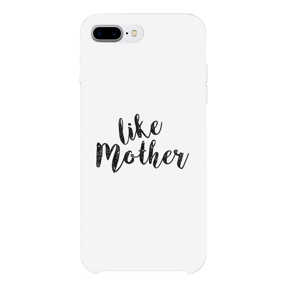 Like Mother White Phone Case