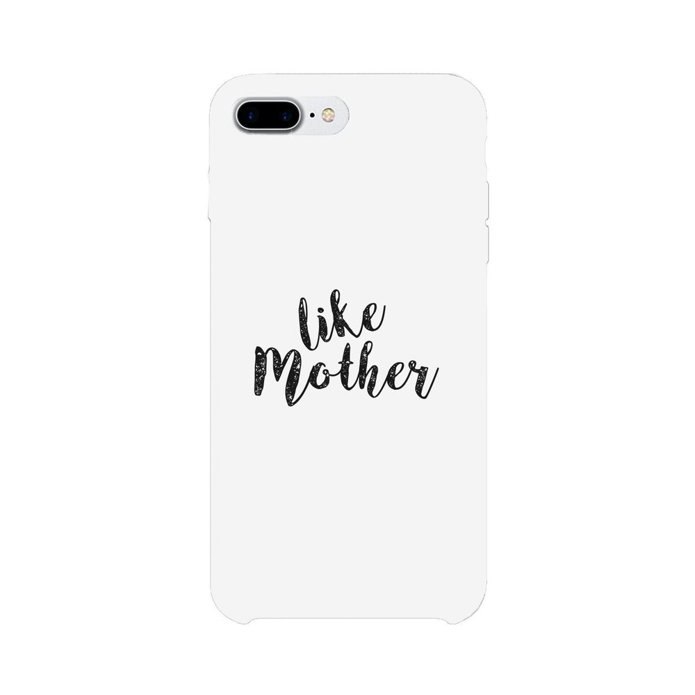 Like Mother White Phone Case