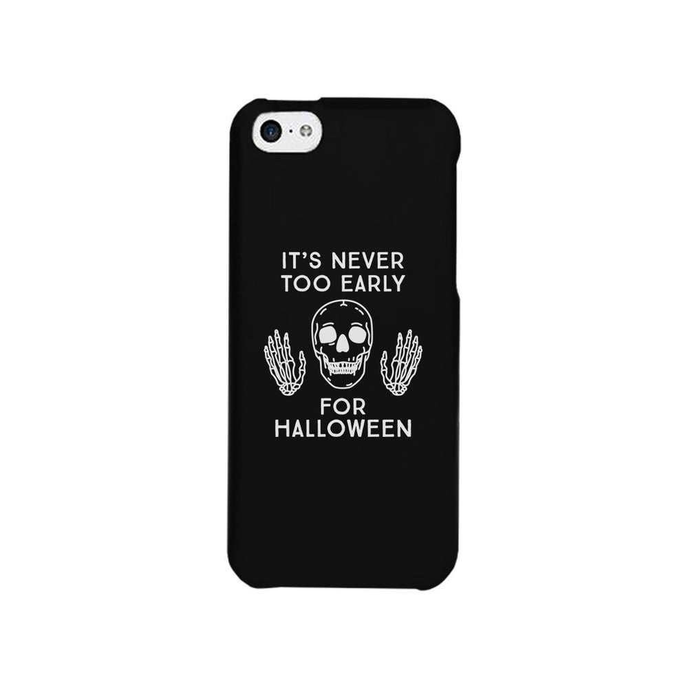 It's Never Too Early For Halloween Black Phone Case