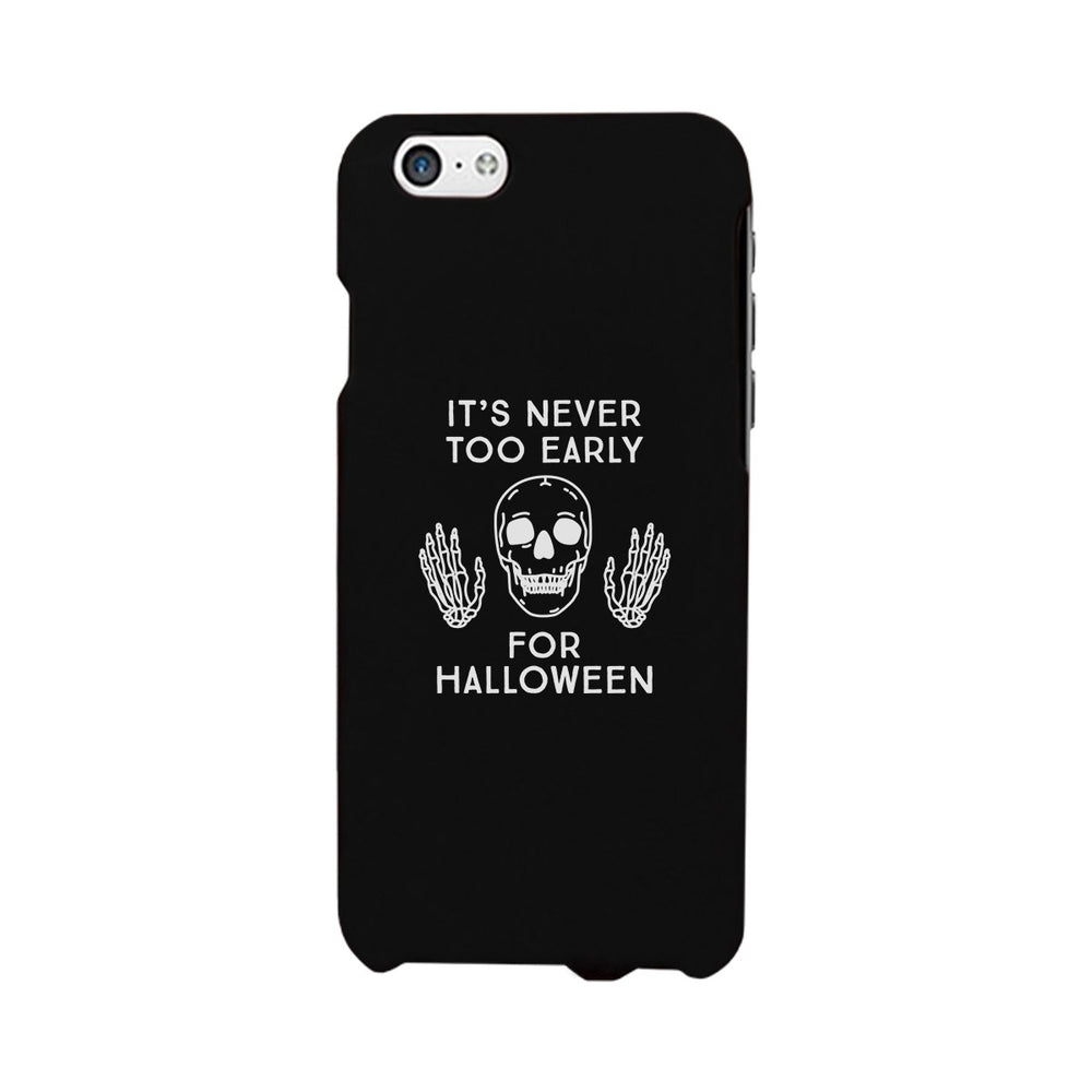 It's Never Too Early For Halloween Black Phone Case