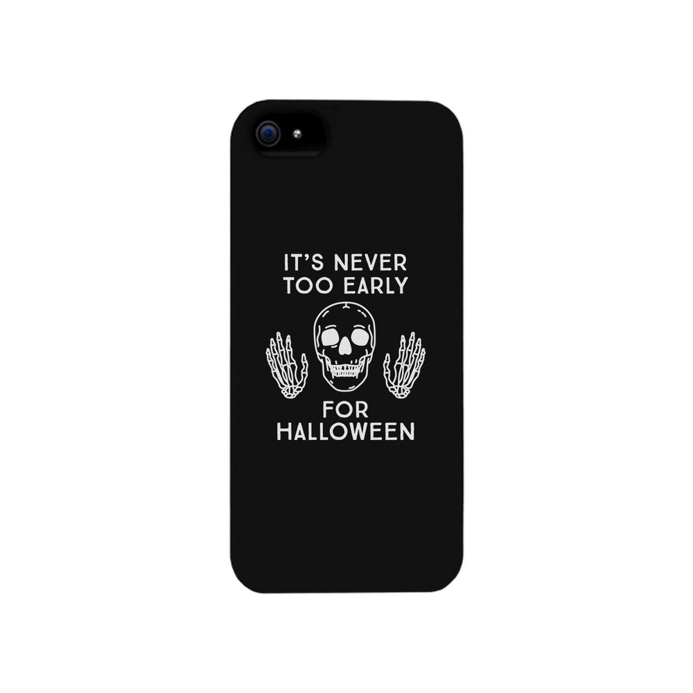 It's Never Too Early For Halloween Black Phone Case