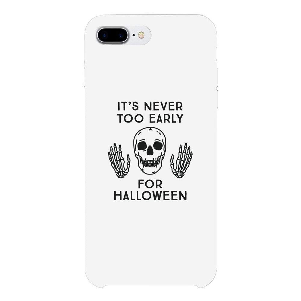 It's Never Too Early For Halloween White Phone Case