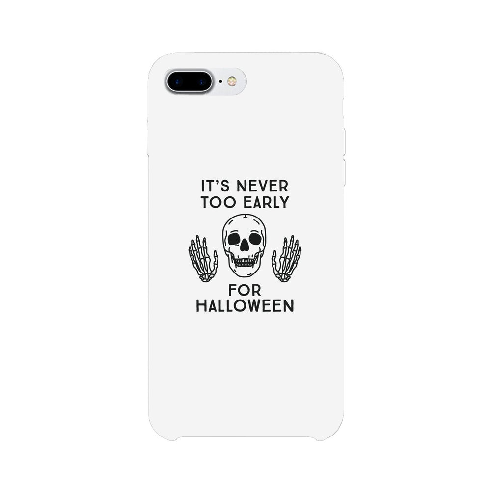 It's Never Too Early For Halloween White Phone Case