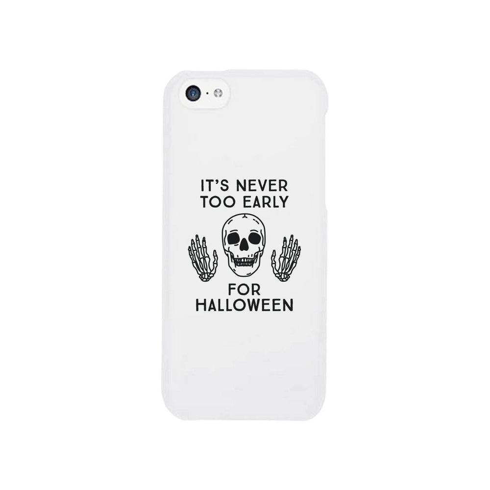 It's Never Too Early For Halloween White Phone Case