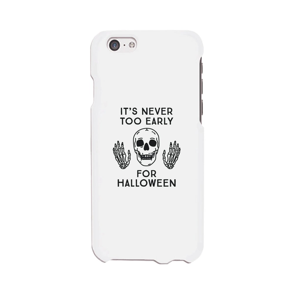It's Never Too Early For Halloween White Phone Case