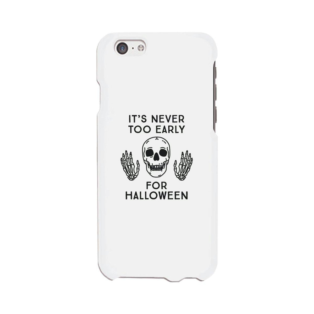It's Never Too Early For Halloween White Phone Case