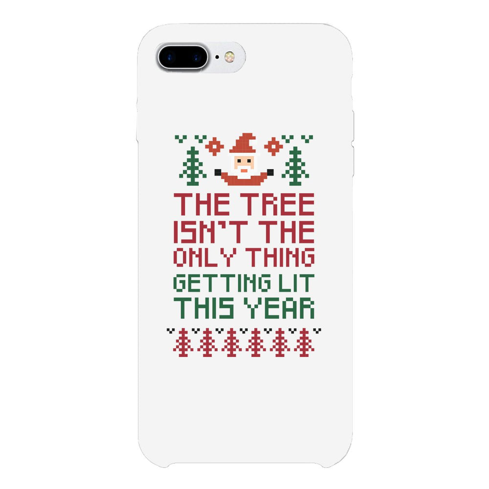 The Tree Is Not The Only Thing Getting Lit This Year White Phone Case