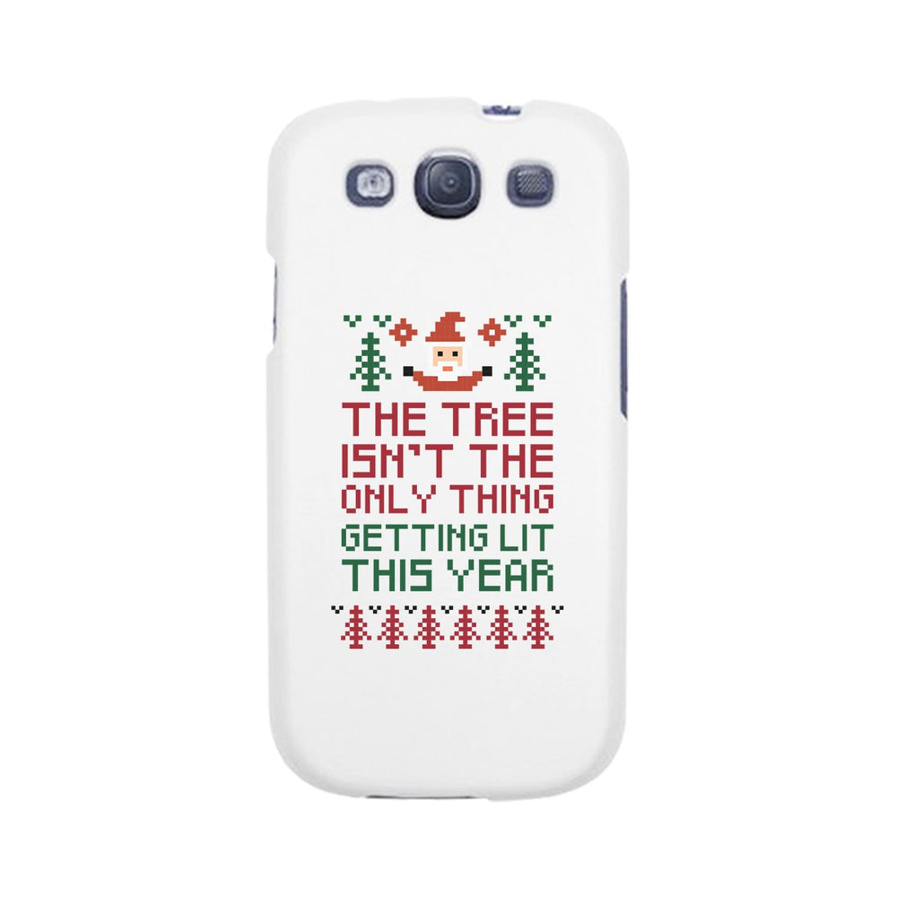 The Tree Is Not The Only Thing Getting Lit This Year White Phone Case